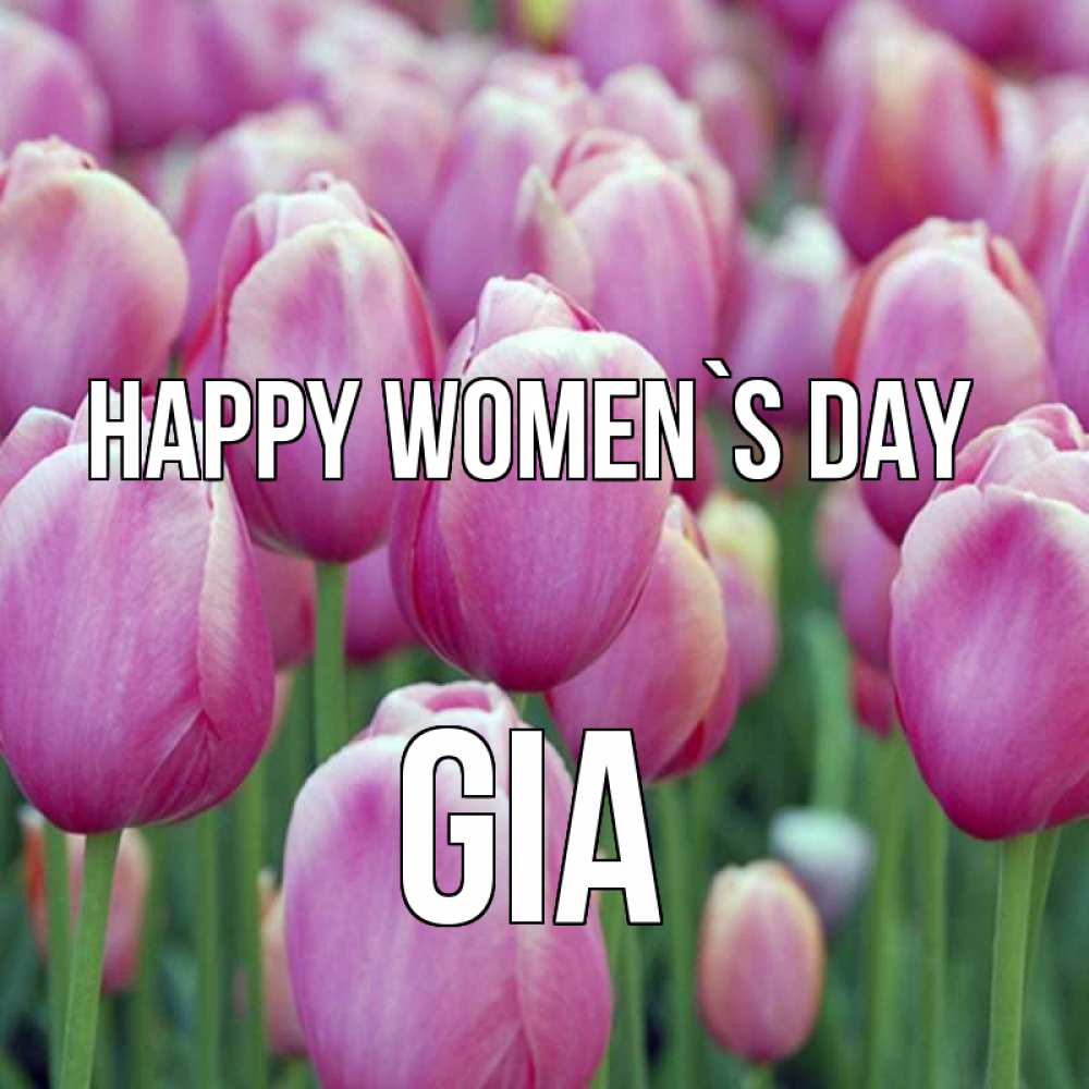 Greetings card с именем, Gia happy women`s day на международный женский день 3 Greetings with text for free download 